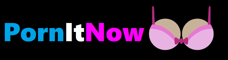 PornItNow: Free Porn Videos & Sex Movies